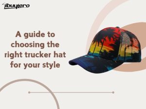 A guide to choosing the right trucker hat for your style