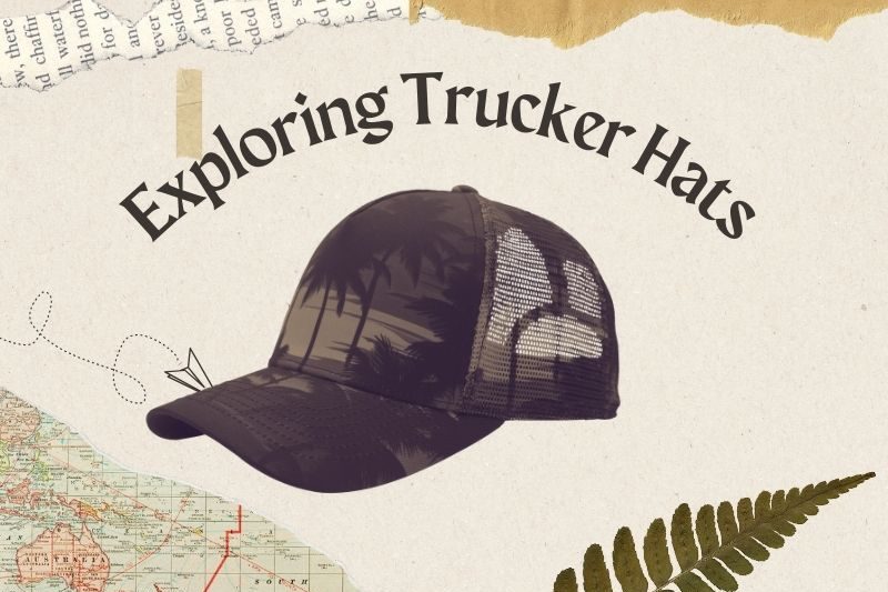 Exploring Trucker Hats