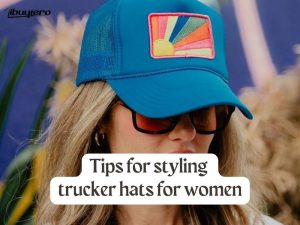 Tips for styling trucker hats for women