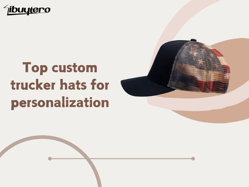 Top custom trucker hats for personalization ibuytero