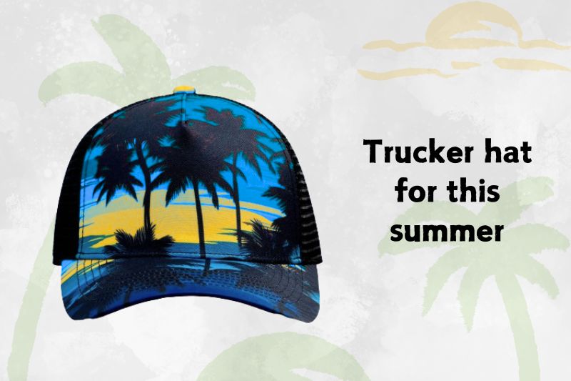 5 reasons to wear a trucker hat this summer