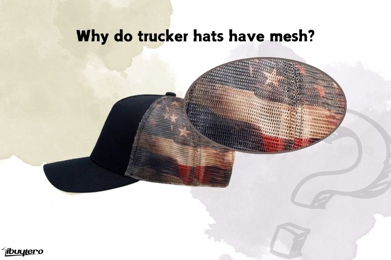 Why do trucker hats have mesh